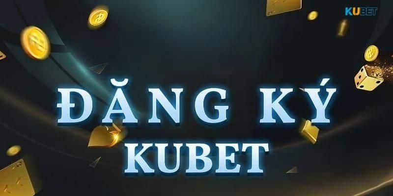 Đăng ký Kubet cần điều kiện gì không?