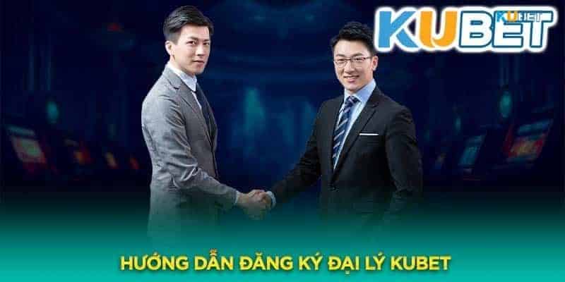 Cách trở thành đại lý Kubet thành công