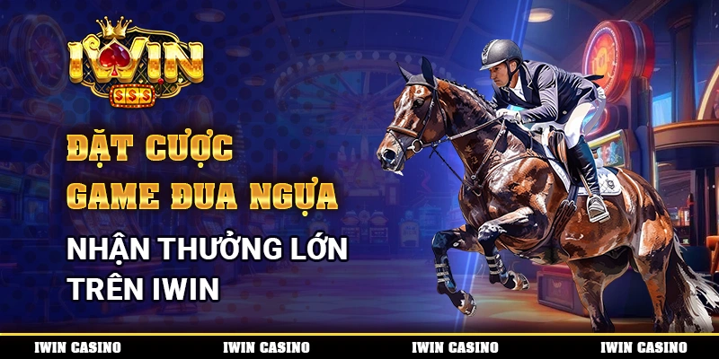 Đặt Cược Game Đua Ngựa, Nhận Thưởng Lớn Trên IWIN